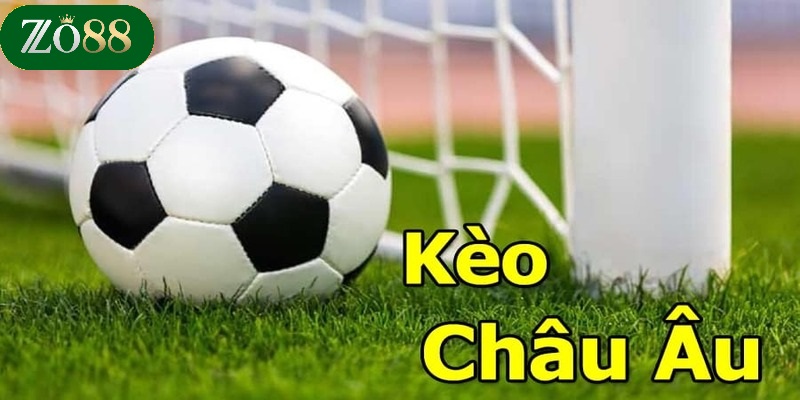 Hướng Dẫn Chơi Kèo Châu Âu ZO88 Mẹo và Kinh Nghiệm Chi Tiết 2 Giới thiệu về hình thức Kèo châu âu ZO88
