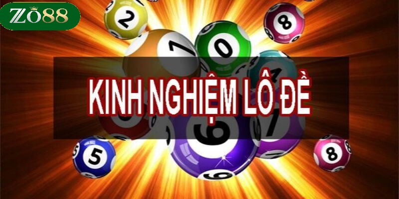 Lô đề ZO88 3 Kinh nghiệm chơi lô đề tại cổng game