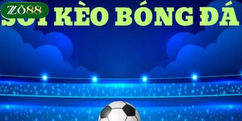 Soi Kèo ZO88 - Hướng Dẫn Chi Tiết Cho Cược Thủ Thắng Lớn 2 Giới thiệu về hình thức Soi kèo ZO88